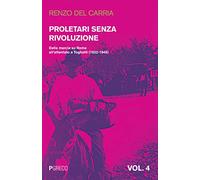 Proletari senza rivoluzione. Vol. 4: Dalla marcia su Roma all'attentato a Togliatti (1922-1948).