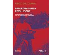 Proletari senza rivoluzione. Vol. 1: Dalle insurrezioni in Sicilia alla crisi del Partito operaio (1860-1892).