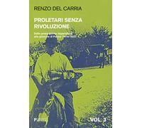 Proletari senza rivoluzione. Vol. 3: Dalla prima guerra imperialista alle giornate di Parma (1914-1922).