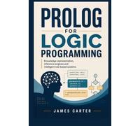 PROLOG FOR LOGIC PROGRAMMING: Knowledge representation inference engines and intelligent rule-based systems