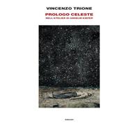 Libri Vincenzo Trione - Prologo Celeste. Nell'atelier Di Anselm Kiefer. Ediz. Il