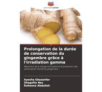 Prolongation de la durée de conservation du gingembre grâce à l'irradiation gamma: Réduction de la charge microbienne et prévention des pertes après récolte du gingembre