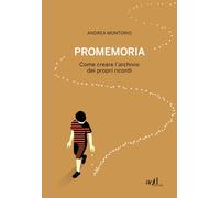 Promemoria. Come creare l'archivio dei propri ricordi - Montorio Andrea