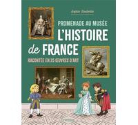 Promenade au musée: L'histoire de France racontée en 25 oeuvres d'art
