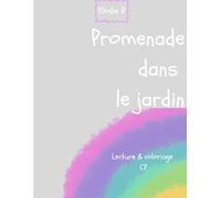Promenade dans le jardin: Lecture & Coloriage CP