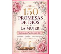 Promesas de Dios para la Mujer: 150 promesas bíblicas para fortalecer tu fe, tu esperanza y tu caminar con Dios