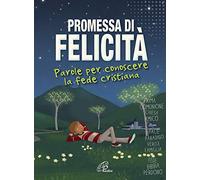 Promessa di felicità. Parole per conoscere la fede cristiana. Ediz. illustrata