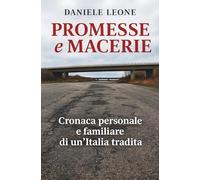 Promesse e Macerie: Cronaca personale e familiare di un'Italia tradita