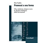 Promessi a una forma. Vita, esistenza, tempo e cura: lo sfondo ontologico della formazione