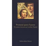 Promessi sposi d'autore. Un cantiere letterario per Luchino Visconti