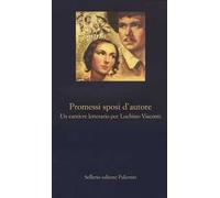 Promessi sposi d'autore. Un cantiere letterario per Luchino Visconti
