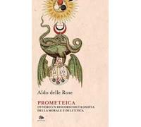 Prometeica, ovvero un discorso di filosofia della morale e dell'etica