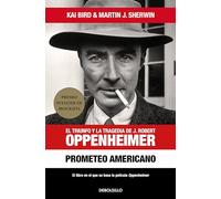 Prometeo americano: El triunfo y la tragedia de J. Robert Oppenheimer