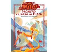 Prometeo e il dono del fuoco. Che mito! Collezione