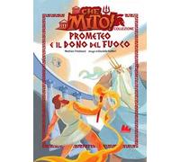 Prometeo e il dono del fuoco. Che mito! Collezione