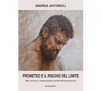 Prometeo e il rischio del limite. Mito, tecnica e responsabilità nell'età dell'antropocene