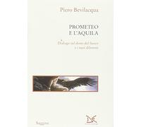 Prometeo e l'aquila. Dialogo sul dono del fuoco e i suoi dilemmi