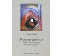 Prometeo genetista. Profitti delle tecniche e metafore della scienza