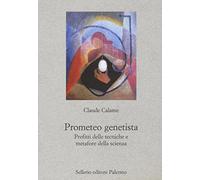 Prometeo genetista. Profitti delle tecniche e metafore della scienza
