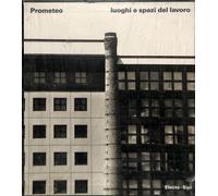 Prometeo. Luoghi e spazi del lavoro 1872-1992
