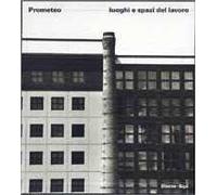 Prometeo. Luoghi e spazi del lavoro. Ediz. illustrata