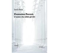 Prometeo Pecorà. L'uomo che sfidò gli dèi