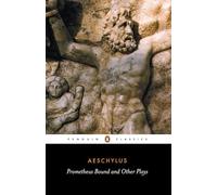 Prometheus Bound and Other Plays: Prometheus Bound, The Suppliants, Seven Against Thebes, The Persians