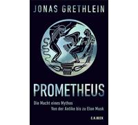 Prometheus: Die Macht eines Mythos. Von der Antike bis zu Elon Musk