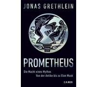 Prometheus: Die Macht eines Mythos. Von der Antike bis zu Elon Musk
