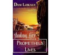 Prometheus Lives: Stealing Fire #2