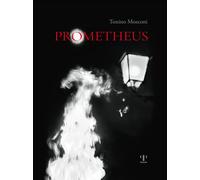 Prometheus. Il dono del fuoco. Ediz. illustrata - Mosconi Tonino