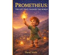 Prometheus: The Gift That Changed The World