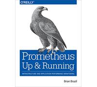 Prometheus - Up & Running: Infrastructure and Application Performance Monitoring