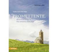 Promettente. Avventure lungo la Via romanica delle Alpi. Insider-Guide Alto Adige