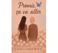 Promis, ça va aller: Une histoire vraie d’amitié, de maladie et de lumière.