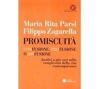 Promiscuità. Confusione, profusione o diffusione. Analisi a più voci sulla complessità della vita contemporanea