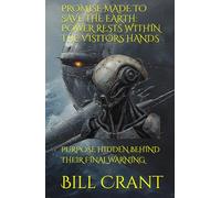 PROMISE MADE TO SAVE THE EARTH: POWER RESTS WITHIN THE VISITORS HANDS: PURPOSE HIDDEN BEHIND THEIR FINAL WARNING