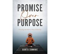 Promise Over Purpose: Unveiling the Path to a Peace-filled Life