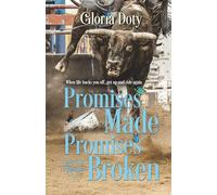 Promises Made Promises Broken: When life bucks you off, get up and ride again