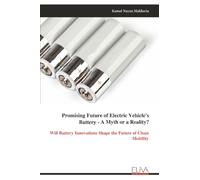 Promising Future of Electric Vehicle's Battery - A Myth or a Reality?: Will Battery Innovations Shape the Future of Clean Mobility