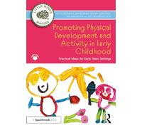 Promoting Physical Development and Activity in Early Childhood: Practical Ideas for Early Years Settings