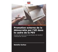 Promotion externe de la démocratie par l'UE dans le cadre de la PEV: Analyse des instruments et des facteurs de réussite à l'exemple de l'Ukraine