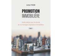 Promotion immobilière: Guide pratique pour la réussite de vos montages d'opérations immobilières - Tome 1
