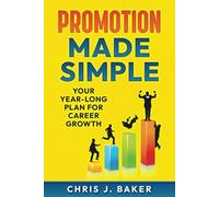 Promotion Made Simple: Your Year-Long Plan for Career Growth
