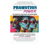 Promotion Power: Five Disruptive Career Moves for Modern Women