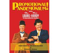 Promotional Pandemonium! Selling Stan Laurel & Oliver Hardy To Depression-Era America - Book Two: Short Subjects and 1940s Features