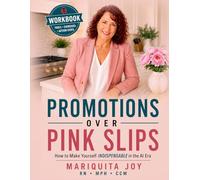 Promotions Over Pink Slips-The Workbook: How to be Indispensable in the AI Era