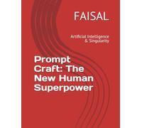 Prompt Craft: The New Human Superpower: Artificial Intelligence & Singularity: 1