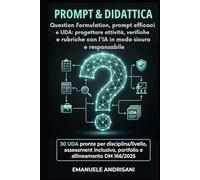 PROMPT & DIDATTICA Question Formulation, prompt efficaci e UDA: progettare attività, verifiche e rubriche con l’IA in modo sicuro e responsabile: 30 ... portfolio e allineamento DM 166/2025
