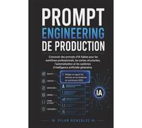 Prompt Engineering de Production: Prompts d’IA fiables pour workflows professionnels, sorties structurées et automatisation